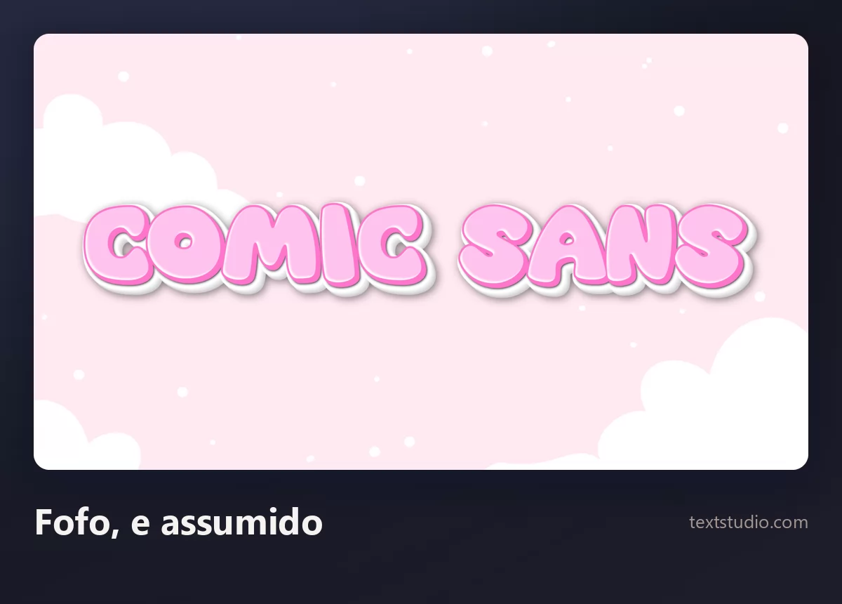 As palavras Comic Sans em letras cartoon arredondadas de um rosa suave, com contorno branco, sobre um céu claro com nuvens