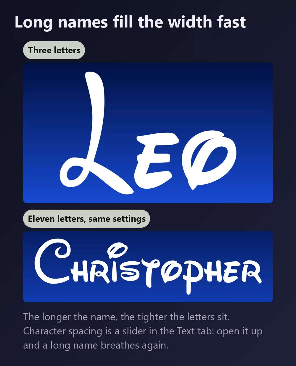 A three-letter first name and an eleven-letter one in the same white signature script, the longer one visibly tighter