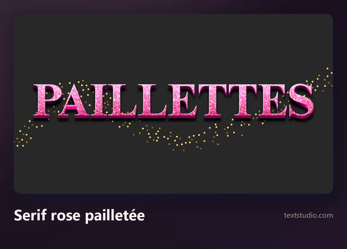 Le mot Paillettes dans une serif rose étroite, au grain scintillant dense à l'intérieur des traits, avec des éclats dorés éparpillés autour