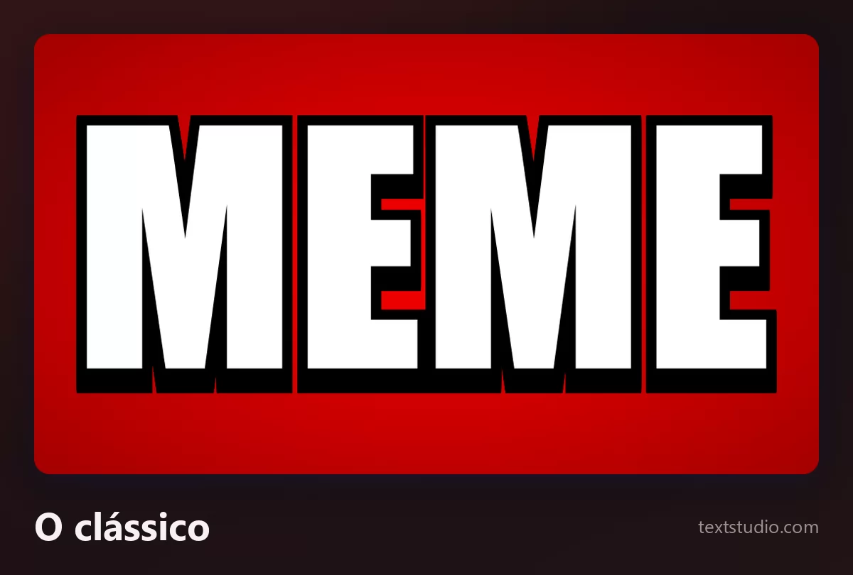 A palavra MEME na fonte de meme clássica: maiúsculas brancas no estilo Impact com um contorno preto bem grosso sobre um fundo vermelho profundo, a receita do formato na sua forma pura