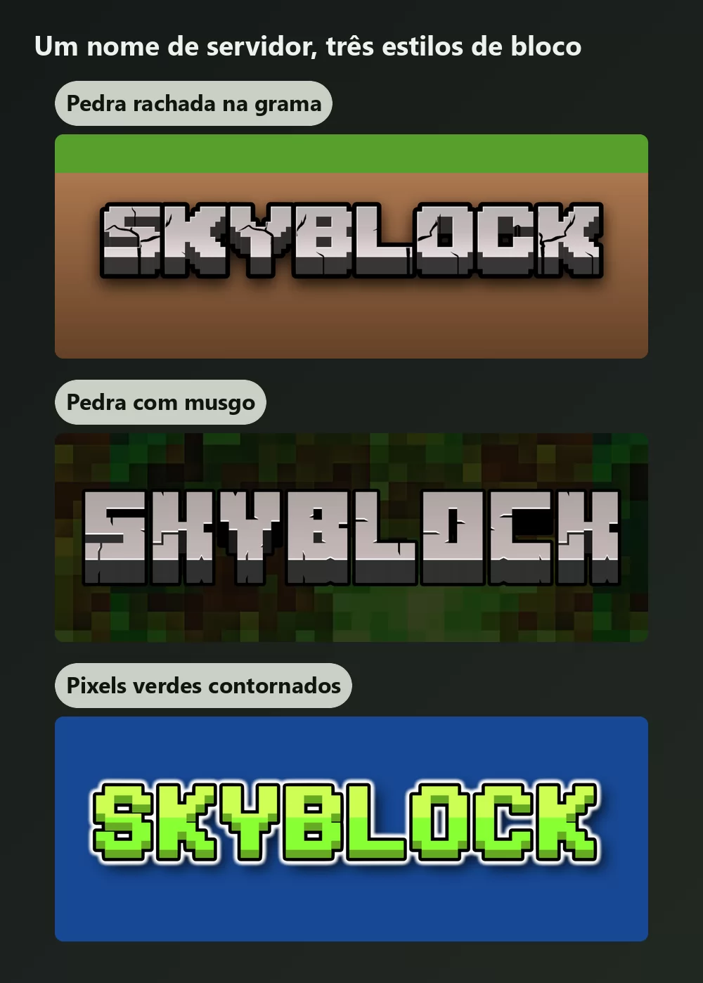 O mesmo nome de servidor renderizado em três estilos de letras em bloco: pedra cinza rachada sobre grama, pedra escura com musgo, e letras de pixels verde vivo com contorno branco