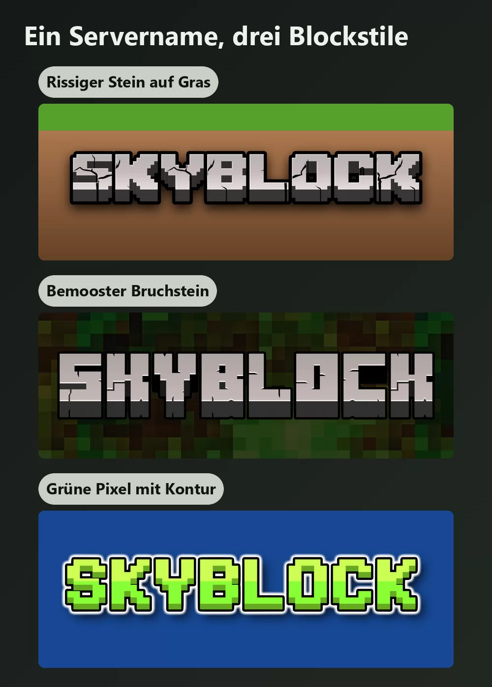 Derselbe Servername in drei Blockbuchstaben-Stilen: rissiger grauer Stein auf Gras, dunkler bemooster Stein, und leuchtend grüne Pixelbuchstaben mit weißer Kontur