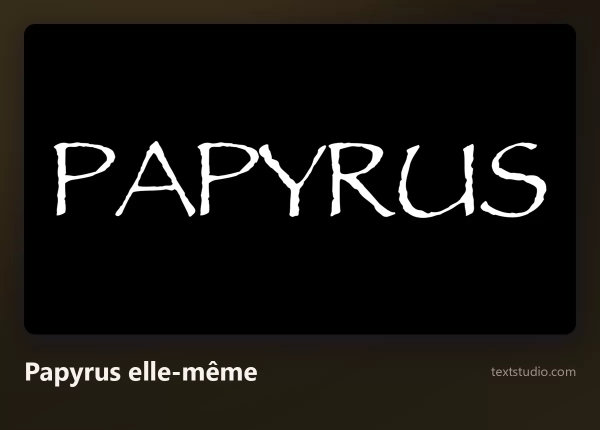 Le mot Papyrus dans la police Papyrus, lettres blanches aux bords ébréchés et aux empattements filiformes sur un fond noir uni