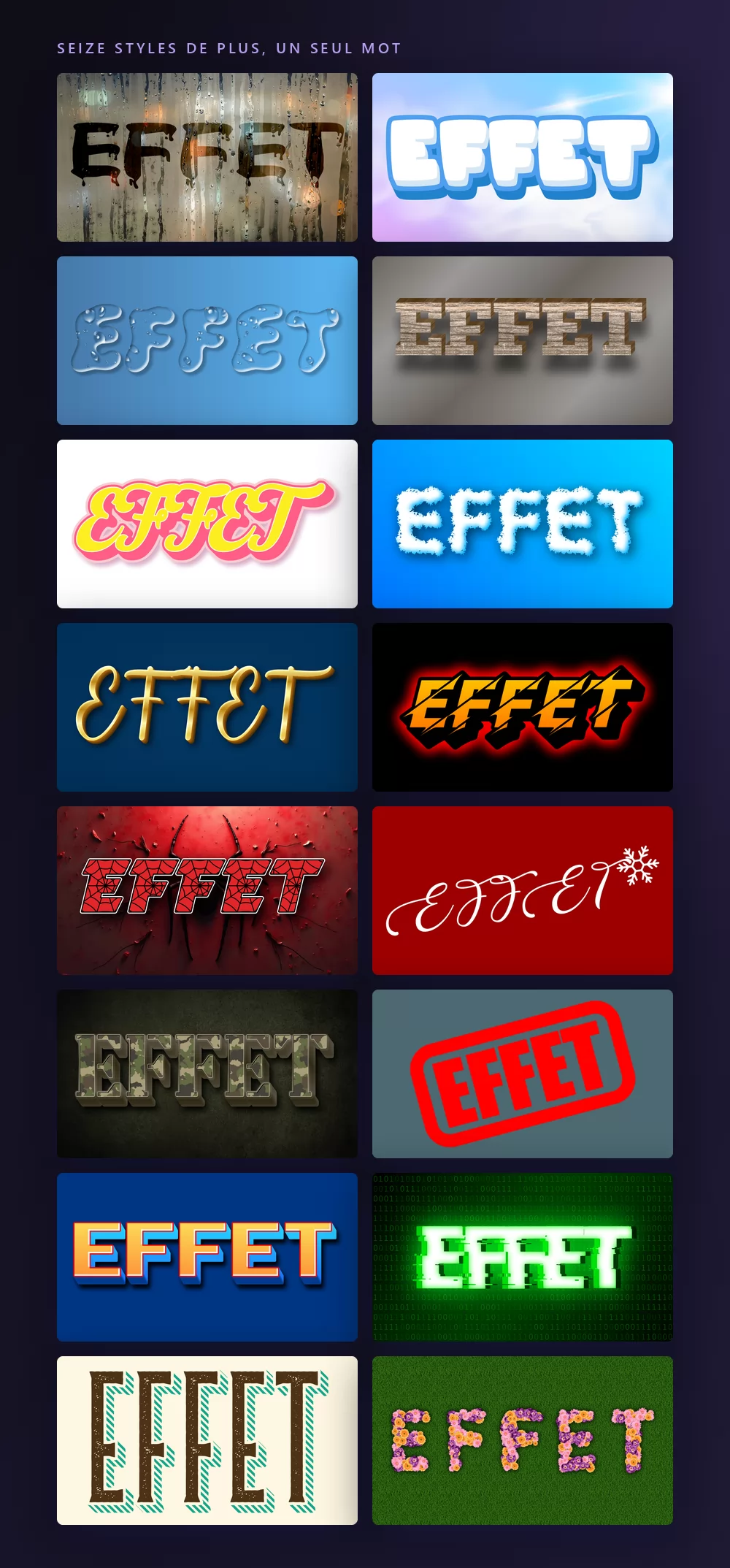 Seize autres styles d'effets de texte rendant le même mot, EFFET : pluie sur une vitre, glace, eau, bois, bonbon, nuage, une cursive dorée, sport, Halloween, Noël, camouflage, un tampon rouge, pixel, un style tech vert, western, et des lettres faites de fleurs