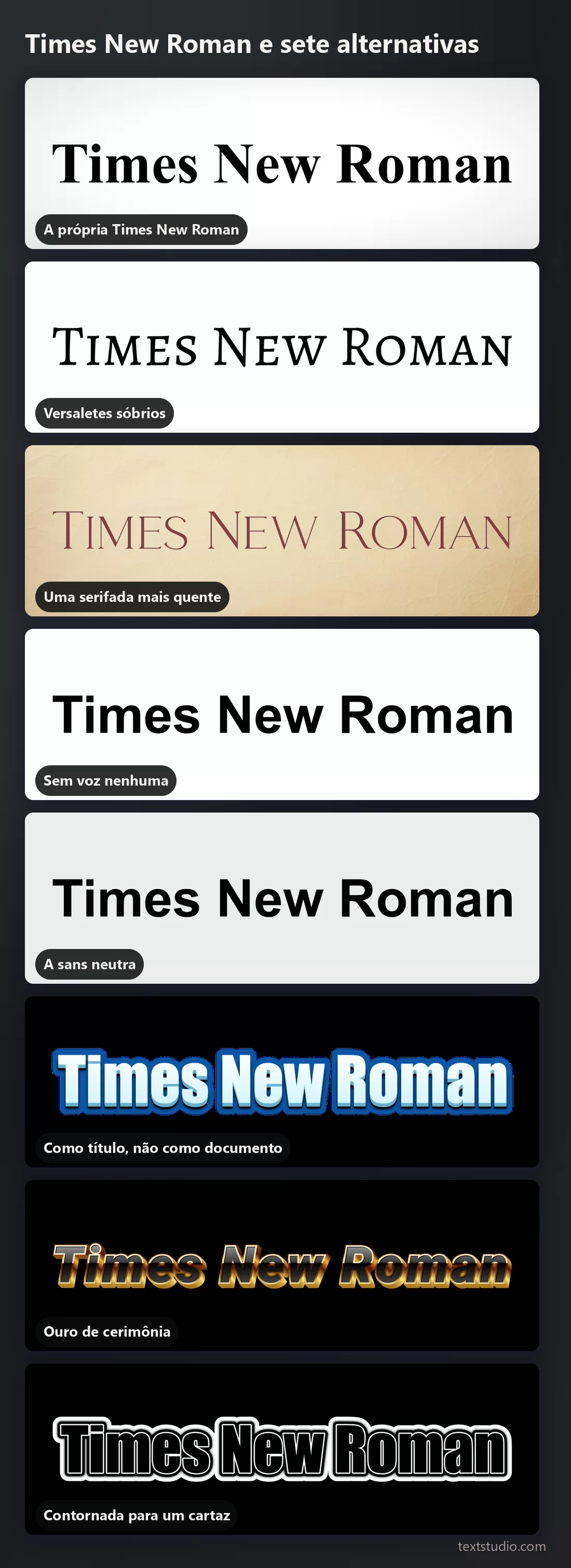 As mesmas palavras em oito estilos de lettering empilhados para comparação: Times New Roman, versaletes, uma serifada quente, negrito simples, uma sans neutra, um título 3D azul, ouro e um estilo de cartaz contornado