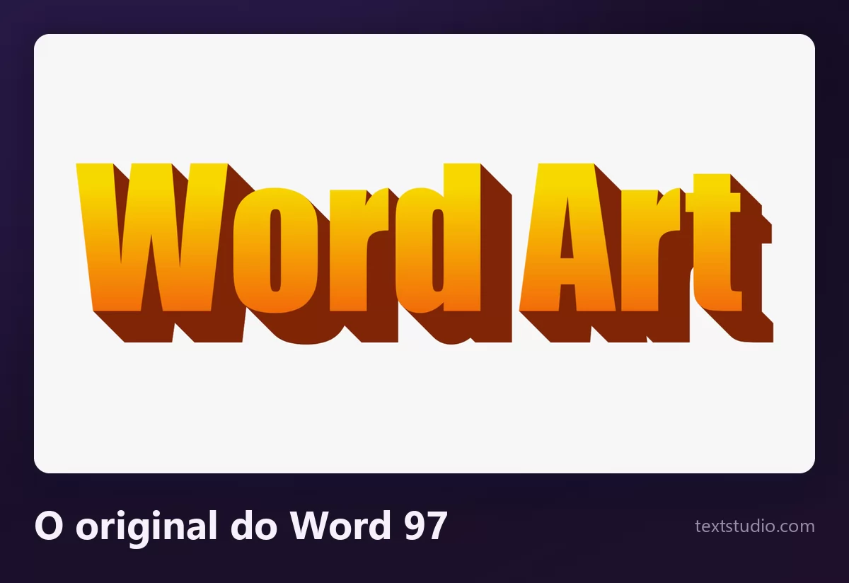 As palavras Word Art no estilo do Word 97, maiúsculas com degradê de laranja para amarelo e uma sombra em bloco marrom-escura bem dura, exatamente o visual da galeria WordArt da Microsoft